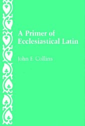 A Primer of Ecclesiastical Latin