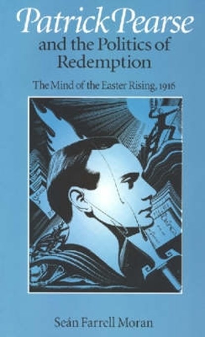 Patrick Pearse and the Politics of Redemption, Sean Farrell Moran - Paperback - 9780813209128