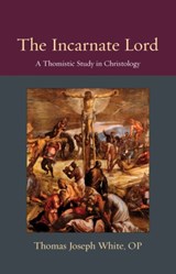 The Incarnate Lord - Thomas Joseph White - 9780813230092