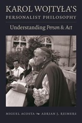 Karol Wojtyla's Personalist Philosophy - Miguel Acosta ; Adrian J. Reimers - 9780813231976