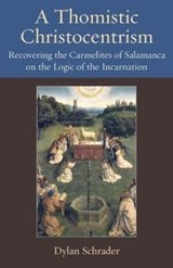 A Thomistic Christocentrism - Dylan Schrader - 9780813234083