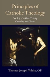 Principles of Catholic Theology, Book 3 - Thomas Joseph White - 9780813237770