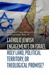 Catholic-Jewish Engagements on Israel - Gavin D'Costa ; Etienne Veto ; Thomas Joseph White - 9780813239743