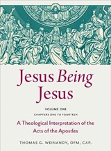 Jesus Being Jesus: A Theological Interpretation of the Acts of the Apostles, Volume 1: Chapters 1-14 - Weinandy Ofm Cap Thomas G. - 9780813240213