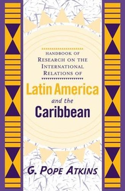 Handbook Of Research On The International Relations Of Latin America And The Caribbean, G. Pope Atkins - Paperback - 9780813333793