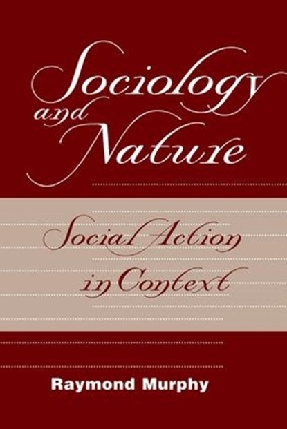 Sociology And Nature, Raymond Murphy - Paperback - 9780813366616