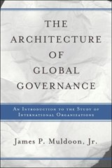 The Architecture Of Global Governance - JR.,  James P Muldoon - 9780813368443