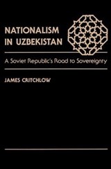Nationalism In Uzbekistan - James Critchlow - 9780813384030