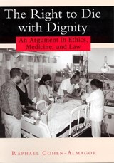 The Right to Die with Dignity - Raphael Cohen-Almagor - 9780813529868