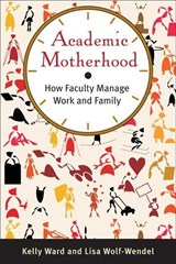 Academic Motherhood - Kelly Ward ; Lisa Wolf-Wendel - 9780813553849