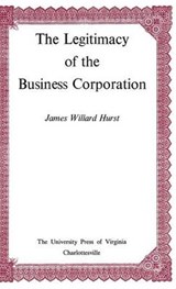 The Legitimacy of the Business Corporation in the Law of the United States, 1780-1970 - Hurst James Willard - 9780813902913
