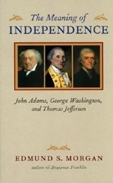 The Meaning of Independence - Edmund S. Morgan - 9780813922652