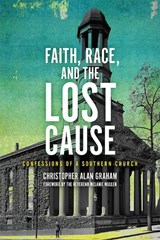 Faith, Race, and the Lost Cause - Christopher Alan Graham ; Melanie Mullen - 9780813948805