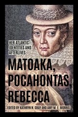 Matoaka, Pocahontas, Rebecca - Kathryn N. Gray ; Amy M. E. Morris - 9780813952420
