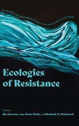 Ecologies of Resistance - Ilka Kressner ; Ana Maria Mutis ; Elizabeth Marcela Pettinaroli - 9780813954516