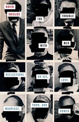 The Trouble with Men - David Shields - 9780814255193