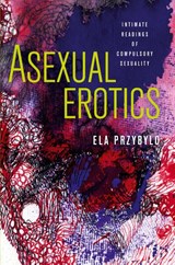 Asexual Erotics - Ela Przybylo - 9780814255421