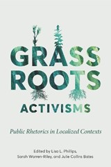 Grassroots Activisms - Lisa L Phillips ; Sarah Warren-Riley ; Julie Collins Bates - 9780814258989
