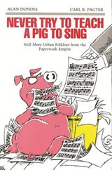 Never Try to Teach a Pig to Sing - Alan Dundes ; Carl R. Pagter - 9780814323571