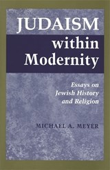 Judaism within Modernity - Michael A. Meyer - 9780814328743
