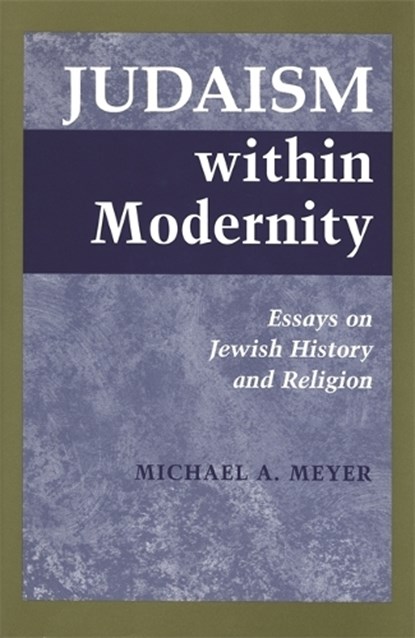 Judaism within Modernity, Michael A. Meyer - Gebonden - 9780814328743