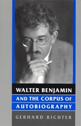Walter Benjamin and the Corpus of Autobiography - Gerhard Richter - 9780814330838