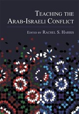 Teaching the Arab-Israeli Conflict - Rachel S. Harris - 9780814346761