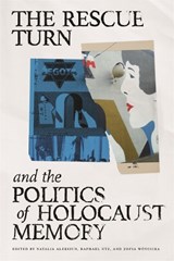 The Rescue Turn and the Politics of Holocaust Memory - Ido de Haan ; Sofie Lene Bak ; Mark Roseman ; Anna Bikont ; Anna Marie Droumpouki ; Sarah Gensburger ; Liliana Hentosh - 9780814350836