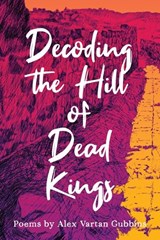 Decoding the Hill of Dead Kings - Alex Vartan Gubbins - 9780814352960