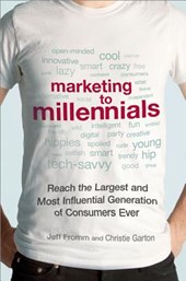 Marketing to Millennials: Reach the Largest and Most Influential Generation of Consumers Ever