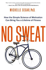 No Sweat: How the Simple Science of Motivation Can Bring You a Lifetime of Fitness - Michelle Segar - 9780814434857