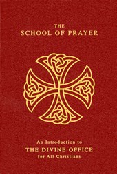 The School of Prayer: An Introduction to the Divine Office for All Christians