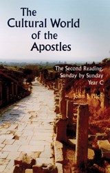 The Cultural World of the Apostles: The Second Reading, Sunday by Sunday Year C - John J. Pilch - 9780814627822