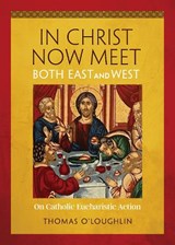 In Christ Now Meet Both East and West - Thomas O'Loughlin - 9780814668757