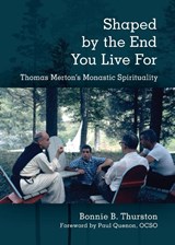 Shaped by the End You Live For - Bonnie B. Thurston - 9780814688076
