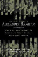 The Many Faces of Alexander Hamilton - Douglas Ambrose ; Robert W. T. Martin - 9780814707142