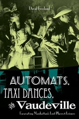 Automats, Taxi Dances, and Vaudeville - David Freeland - 9780814727621