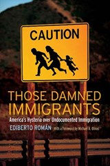 Those Damned Immigrants - Ediberto Roman ; Michael A. Olivas - 9780814776575