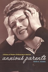 Anxious Parents - Peter N. Stearns - 9780814798492