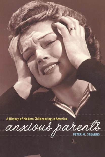 Anxious Parents, Peter N. Stearns - Paperback - 9780814798492