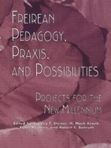 Freireian Pedagogy, Praxis, and Possibilities - Stanley S. Steiner ; H. Mark Krank ; Robert E. Bahruth - 9780815333777