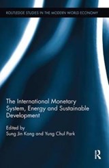 The International Monetary System, Energy and Sustainable Development - SUNG JIN (KOREA UNIVERSITY,  South Korea) Kang ; Yung Chul Park - 9780815350705