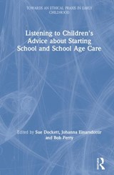 Listening to Children's Advice about Starting School and School Age Care - SUE (CHARLES STURT UNIVERSITY,  Australia) Dockett ; Johanna (School of Education, University of Iceland, Iceland.) Einarsdottir ; Bob (Charles Sturt University, Australia) Perry - 9780815352426