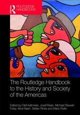 The Routledge Handbook to the History and Society of the Americas - OLAF (BIELEFELD UNIVERSITY,  Germany) Kaltmeier ; Josef (University of Duisburg-Essen, Germany) Raab ; Mike (University Grenoble Alpe, France) Foley ; Alice Nash ; Stefan Rinke ; Mario Rufer - 9780815352631