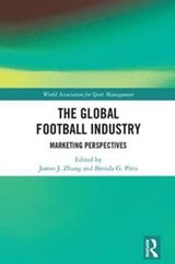 The Global Football Industry - JAMES J. (UNIVERSITY OF GEORGIA,  USA) Zhang ; Brenda G. (Georgia State University, USA) Pitts - 9780815360568