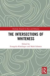 The Intersections of Whiteness - EVANGELIA (RUHR-UNIVERSITAT BOCHUM,  Germany) Kindinger ; Mark (Technische Universitat Dortmund, Germany) Schmitt - 9780815362272