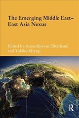 The Emerging Middle East-East Asia Nexus - ANOUSHIRAVAN (UNIVERSITY OF DURHAM,  UK) Ehteshami ; Yukiko Miyagi - 9780815364269