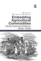 Embedding Agricultural Commodities - Willem van Schendel - 9780815366843