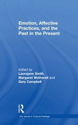 Emotion, Affective Practices, and the Past in the Present - LAURAJANE (THE UNIVERSITY OF YORK,  UK) Smith ; Margaret (The University of Auckland, New Zealand) Wetherell ; Gary Campbell - 9780815370024