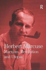 Marxism, Revolution and Utopia - Herbert Marcuse - 9780815371700